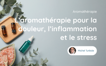 L’aromathérapie pour la douleur, l’inflammation et le stress